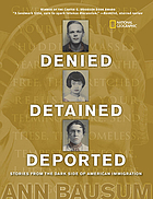 front cover of Denied, detained, deported : stories from the dark side of American immigration